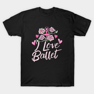 I love ballet T-Shirt